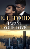 E. L. Todd - I Want Your Love (Forever and Ever #27) artwork