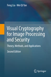 Visual Cryptography for Image Processing and Security by Feng Liu & Wei Qi Yan