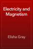 Electricity and Magnetism - Elisha Gray