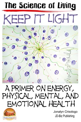 Read: Keep It Light: A Primer on Energy, Physical, Mental, and Emotional Health Book