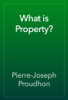 What is Property? - Pierre-Joseph Proudhon