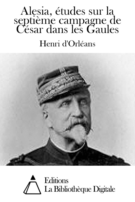Alesia, études sur la septième campagne de César dans les Gaules
