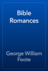 Bible Romances - George William Foote