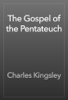 The Gospel of the Pentateuch - Charles Kingsley