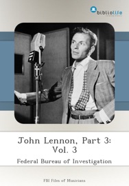 John Lennon, Part 3: Vol. 3 - Federal Bureau of Investigation