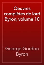 Oeuvres complètes de lord Byron, volume 10 - George Gordon Byron