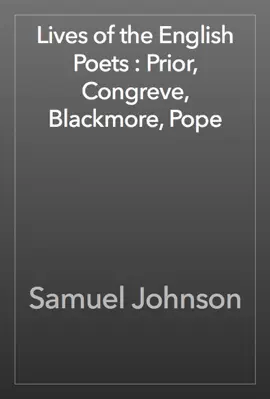 Lives of the English Poets : Prior, Congreve, Blackmore, Pope