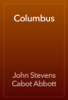 Columbus - John Stevens Cabot Abbott