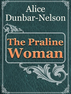 The Praline Woman by Alice Dunbar-Nelson