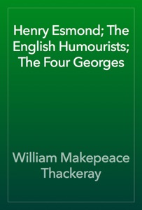 Henry Esmond; The English Humourists; The Four Georges