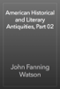 American Historical and Literary Antiquities, Part 02 - John Fanning Watson