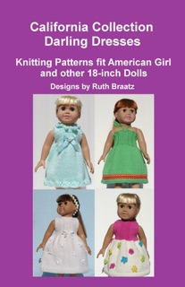 California Collection: Darling Dresses, Knitting Patterns fit American Girl and other 18-Inch Dolls by Ruth Braatz