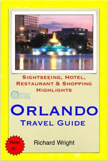 Orlando, Florida Travel Guide - Sightseeing, Hotel, Restaurant & Shopping Highlights (Illustrated) by Richard Wright