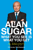 What You See Is What You Get - Alan Sugar
