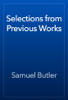 Selections from Previous Works - Samuel Butler