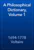 A Philosophical Dictionary, Volume 1 - 1694-1778 Voltaire