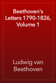 Beethoven's Letters 1790-1826, Volume 1