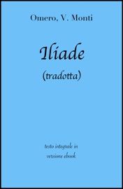 Iliade di Omero in ebook (tradotta) - Omero, Vincenzo Monti & grandi Classici