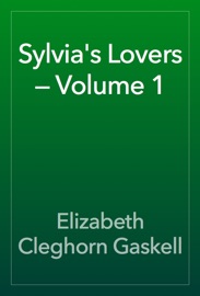 Sylvia's Lovers — Volume 1 - Elizabeth Cleghorn Gaskell