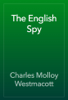 The English Spy - Charles Molloy Westmacott