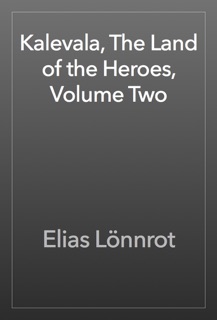 Kalevala, The Land of the Heroes, Volume Two by Elias Lönnrot