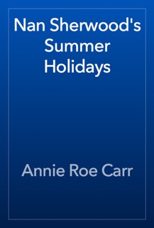 Nan Sherwood's Summer Holidays by Annie Roe Carr