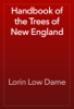Handbook of the Trees of New England - Lorin Low Dame