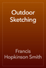 Outdoor Sketching - Francis Hopkinson Smith