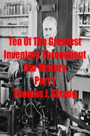 Ten of the Greatest Inventors Throughout Our History Part 1 - Thomas J. Strang