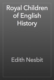 Royal Children of English History - Edith Nesbit