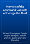 Memoirs of the Courts and Cabinets of George the Third