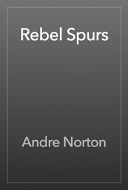 Rebel Spurs - Andre Norton