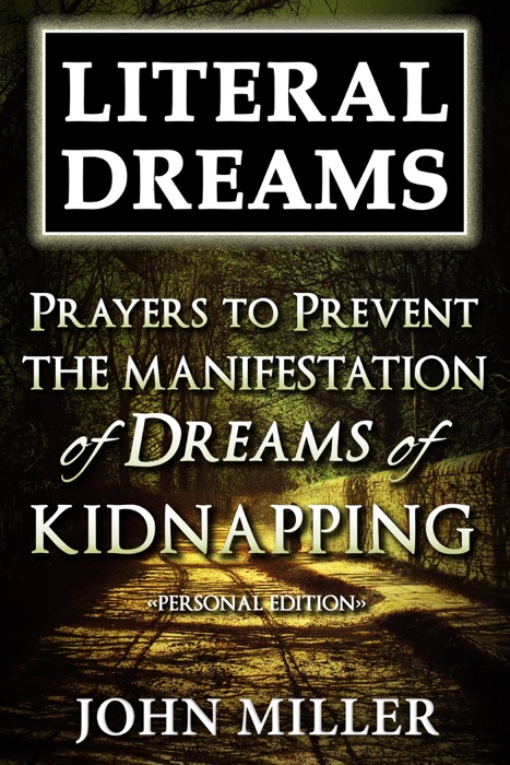 Literal Dreams: Prayers To Prevent The Manifestation Of Dreams Of Kidnapping - Personal Edition