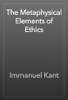 The Metaphysical Elements of Ethics - Immanuel Kant