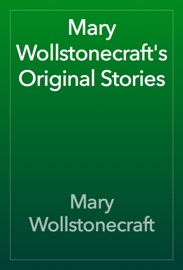 Mary Wollstonecraft's Original Stories - Mary Wollstonecraft