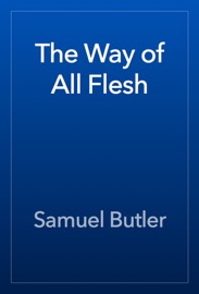 The Way of All Flesh - Samuel Butler