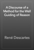 Book A Discourse of a Method for the Well Guiding of Reason