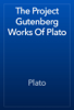 The Project Gutenberg Works Of Plato - Plato