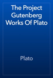 The Project Gutenberg Works Of Plato - Plato