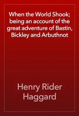 Read: When the World Shook; Book being an account of the great adventure of Bastin, Bickley and Arbuthnot