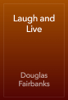 Laugh and Live - Douglas Fairbanks