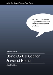 Using OS X El Capitan Server at Home by Terry Walsh