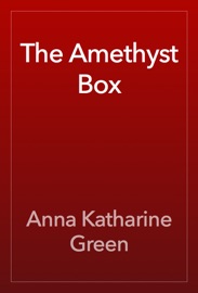 The Amethyst Box - Anna Katharine Green