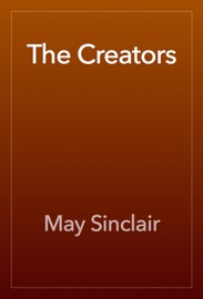 The Creators - May Sinclair
