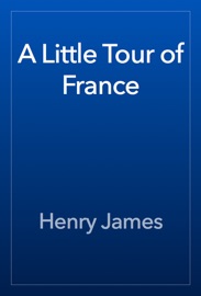 A Little Tour of France - Henry James