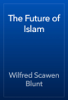 The Future of Islam - Wilfred Scawen Blunt