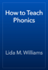 How to Teach Phonics - Lida M. Williams