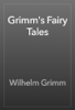 Grimm's Fairy Tales - The Brothers Grimm