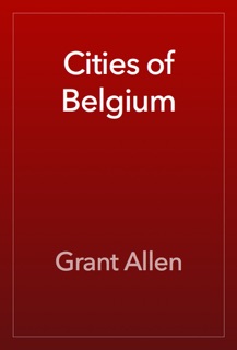 Cities of Belgium by Grant Allen