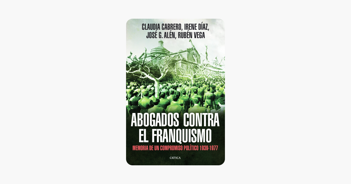 Abogados contra el franquismo: Memoria de un compromiso político 1939-1977 (Spanish Edition)
